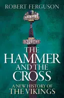 Ciocanul și crucea - O nouă istorie a vikingilor - Hammer and the Cross - A New History of the Vikings