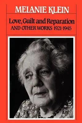 Dragoste, vinovăție și reparație: Și alte lucrări 1921-1945 - Love, Guilt and Reparation: And Other Works 1921-1945