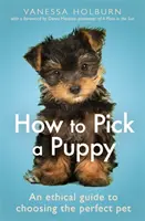 Cum să alegi un cățeluș: Un ghid etic pentru alegerea animalului de companie perfect - How to Pick a Puppy: An Ethical Guide to Choosing the Perfect Pet