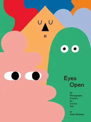Eyes Open: 23 de proiecte fotografice pentru copii curioși - Eyes Open: 23 Photography Projects for Curious Kids