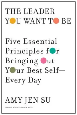 Liderul pe care vrei să-l fii: Cinci principii esențiale pentru a-ți scoate în evidență cel mai bun eu al tău - în fiecare zi - The Leader You Want to Be: Five Essential Principles for Bringing Out Your Best Self--Every Day