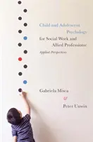 Psihologia copilului și adolescentului pentru asistență socială și profesii conexe: Perspective aplicate - Child and Adolescent Psychology for Social Work and Allied Professions: Applied Perspectives