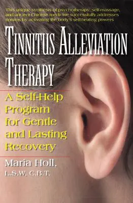 Terapia de ameliorare a tinitusului: Un program de auto-ajutor pentru o recuperare blândă și de durată - Tinnitus Alleviation Therapy: A Self-Help Program for Gentle and Lasting Recovery