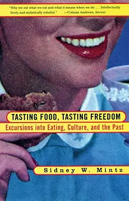 Tasting Food, Tasting Freedom: Excursii în alimentație, putere și trecut - Tasting Food, Tasting Freedom: Excursions Into Eating, Power, and the Past