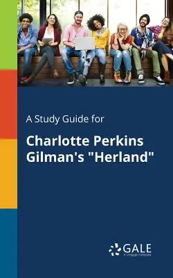 Un ghid de studiu pentru Herland de Charlotte Perkins Gilman - A Study Guide for Charlotte Perkins Gilman's Herland