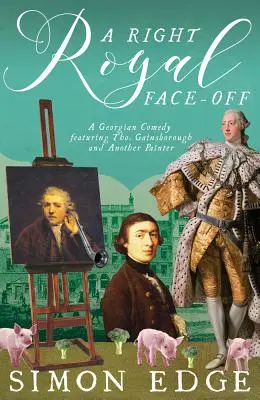 A Right Royal Face-Off: O comedie georgiană cu Thomas Gainsborough și un alt pictor - A Right Royal Face-Off: A Georgian Comedy Featuring Thomas Gainsborough and Another Painter
