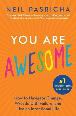 You Are Awesome: Cum să navighezi prin schimbare, să te lupți cu eșecul și să trăiești o viață intenționată - You Are Awesome: How to Navigate Change, Wrestle with Failure, and Live an Intentional Life
