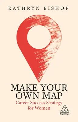 Fă-ți propria hartă: Strategie de succes în carieră pentru femei - Make Your Own Map: Career Success Strategy for Women