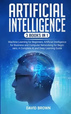 Inteligența artificială: Această carte include: Machine Learning for Beginners, Artificial Intelligence for Business și Computer Networking for B - Artificial Intelligence: This Book Includes: Machine Learning for Beginners, Artificial Intelligence for Business and Computer Networking for B