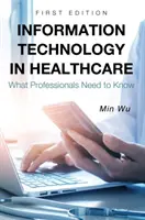 Tehnologia informației în asistența medicală: Ce trebuie să știe profesioniștii - Information Technology in Healthcare: What Professionals Need to Know