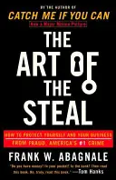 The Art of the Steal: Cum să te protejezi pe tine și afacerea ta de fraudă, principala infracțiune din America - The Art of the Steal: How to Protect Yourself and Your Business from Fraud, America's #1 Crime