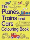 Planes, Trains and Cars Colouring Book - The Planes, Trains and Cars Colouring Book