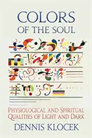Culorile sufletului: calitățile fiziologice și spirituale ale luminii și întunericului - Colors of the Soul: Physiological and Spiritual Qualities of Light and Dark