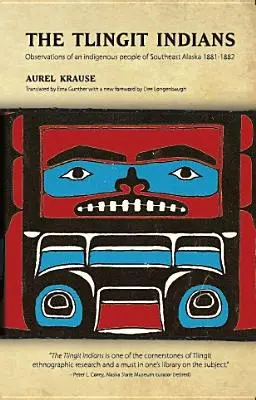 Indienii Tlingit: Observații ale unui popor indigen din sud-estul Alaskăi 1881-1882 - The Tlingit Indians: Observations of an Indigenous People of Southeast Alaska 1881-1882