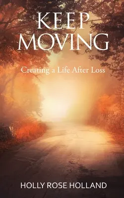 Keep Moving, Crearea unei vieți după pierdere - Keep Moving, Creating a Life After Loss
