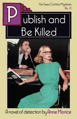 Publish and Be Killed: Un mister Tessa Crichton - Publish and Be Killed: A Tessa Crichton Mystery
