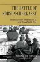 Bătălia de la Korsun-Cherkassy: încercuirea și ruperea Grupului de Armate Sud, 1944 - The Battle of Korsun-Cherkassy: The Encirclement and Breakout of Army Group South, 1944