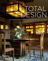 Design total: Arhitectura și interioarele caselor moderne emblematice - Total Design: Architecture and Interiors of Iconic Modern Houses