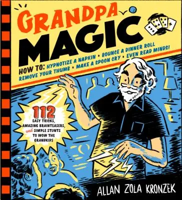 Magia bunicului: 116 trucuri ușoare, idei uimitoare și cascadorii simple pentru a-i uimi pe nepoți - Grandpa Magic: 116 Easy Tricks, Amazing Brainteasers, and Simple Stunts to Wow the Grandkids