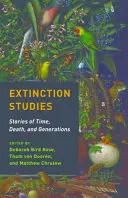 Studii despre extincție: Povești despre timp, moarte și generații - Extinction Studies: Stories of Time, Death, and Generations