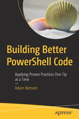 Construirea unui cod Powershell mai bun: Aplicarea practicilor dovedite, un sfat la un moment dat - Building Better Powershell Code: Applying Proven Practices One Tip at a Time