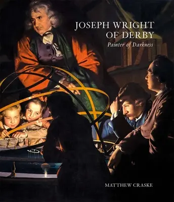 Joseph Wright din Derby: Pictor al întunericului - Joseph Wright of Derby: Painter of Darkness
