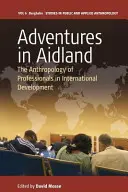 Aventuri în Aidland: Antropologia profesioniștilor în dezvoltarea internațională - Adventures in Aidland: The Anthropology of Professionals in International Development