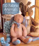 50 de animale din țesătură: Proiecte de cusut amuzante pentru tine și casa ta - 50 Fabric Animals: Fun Sewing Projects for You and Your Home