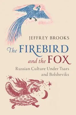 Pasărea de foc și vulpea: Cultura rusă sub țari și bolșevici - The Firebird and the Fox: Russian Culture Under Tsars and Bolsheviks