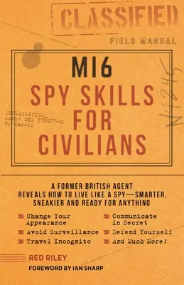 Abilități de spionaj Mi6 pentru civili: Un fost agent britanic dezvăluie cum să trăiești ca un spion - mai inteligent, mai viclean și pregătit pentru orice - Mi6 Spy Skills for Civilians: A Former British Agent Reveals How to Live Like a Spy - Smarter, Sneakier and Ready for Anything