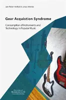 Sindromul achiziției de echipamente - Consumul de instrumente și tehnologie în muzica populară - Gear Acquisition Syndrome - Consumption of Instruments and Technology in Popular Music