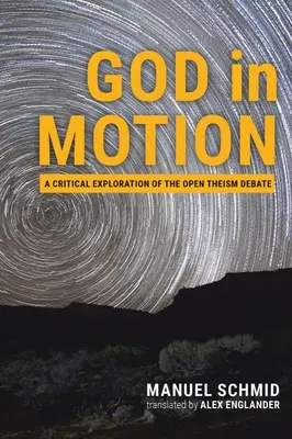 Dumnezeu în mișcare: O explorare critică a dezbaterii privind teismul deschis - God in Motion: A Critical Exploration of the Open Theism Debate