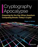 Apocalipsa criptografiei: Pregătirea pentru ziua în care calculul cuantic va sparge criptografia actuală - Cryptography Apocalypse: Preparing for the Day When Quantum Computing Breaks Today's Crypto