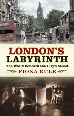 Labirintul Londrei: Lumea de sub străzile orașului - London's Labyrinth: The World Beneath the City's Streets