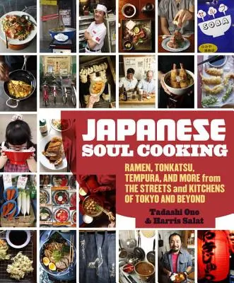 Gătitul japonez de suflet: Ramen, Tonkatsu, Tempura și multe altele de pe străzile și bucătăriile din Tokyo și nu numai - Japanese Soul Cooking: Ramen, Tonkatsu, Tempura, and More from the Streets and Kitchens of Tokyo and Beyond