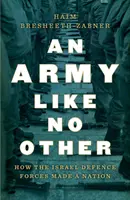 O armată ca nicio alta: Cum au creat Forțele de Apărare ale Israelului o națiune - An Army Like No Other: How the Israel Defense Forces Made a Nation