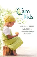 Calm Kids: Ajutați-i pe copii să se relaxeze cu activități conștiente - Calm Kids: Help Children Relax with Mindful Activities