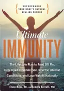 Imunitatea supremă: Supraîncărcați puterile naturale de vindecare ale organismului dumneavoastră - Ultimate Immunity: Supercharge Your Body's Natural Healing Powers