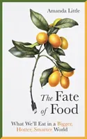 Soarta mâncării - Ce vom mânca într-o lume mai mare, mai fierbinte, mai inteligentă - Fate of Food - What We'll Eat in a Bigger, Hotter, Smarter World