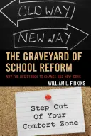 Cimitirul reformei școlare: De ce rezistența la schimbare și la idei noi - The Graveyard of School Reform: Why the Resistance to Change and New Ideas