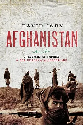 Afganistan: Graveyard of Empires: O nouă istorie a zonelor de frontieră - Afghanistan: Graveyard of Empires: A New History of the Borderlands