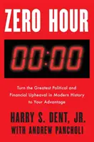 Ora zero: Transformă în avantajul tău cea mai mare bulversare politică și financiară din istoria modernă - Zero Hour: Turn the Greatest Political and Financial Upheaval in Modern History to Your Advantage