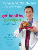 Cartea de bucate Get Healthy, Go Vegan: 125 de rețete ușoare și delicioase pentru a demara pierderea în greutate și a vă ajuta să vă simțiți minunat - The Get Healthy, Go Vegan Cookbook: 125 Easy and Delicious Recipes to Jump-Start Weight Loss and Help You Feel Great