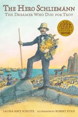 Eroul Schliemann: Visătorul care a săpat pentru Troia - The Hero Schliemann: The Dreamer Who Dug for Troy