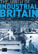 Nașterea Marii Britanii industriale: 1750-1850 - The Birth of Industrial Britain: 1750-1850