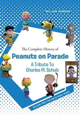 The Complete History of Peanuts on Parade - A Tribute to Charles M. Schulz: Volumul doi: Anii Santa Rosa - The Complete History of Peanuts on Parade - A Tribute to Charles M. Schulz: Volume Two: The Santa Rosa Years