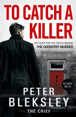 To Catch a Killer: Vânătoarea mea pentru aflarea adevărului din spatele crimei din pragul ușii - To Catch a Killer: My Hunt for the Truth Behind the Doorstep Murder