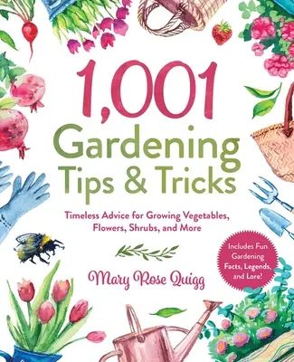 1.001 sfaturi și trucuri de grădinărit: Sfaturi atemporale pentru cultivarea legumelor, florilor, arbuștilor și multe altele - 1,001 Gardening Tips & Tricks: Timeless Advice for Growing Vegetables, Flowers, Shrubs, and More