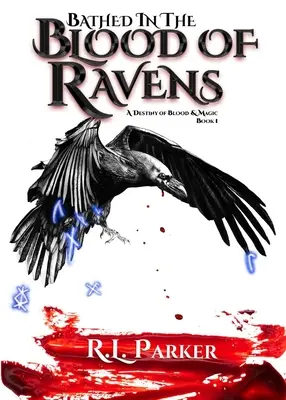 Scăldat în sângele corbilor: Un destin de sânge și magie: Cartea 1 - Bathed in the Blood of Ravens: A Destiny of Blood & Magic: Book 1