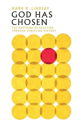 Dumnezeu a ales: Doctrina alegerii prin istoria creștină - God Has Chosen: The Doctrine of Election Through Christian History